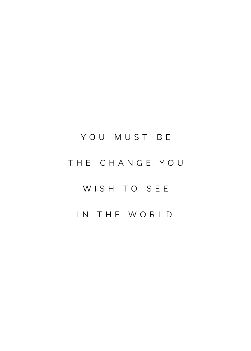 "You must be the change you wish to see in the world" - Mahatma Ghandi citatplakat